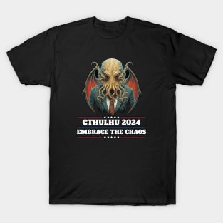 Cthulhu For President USA 2024 Election - Embrace the Chaos T-Shirt